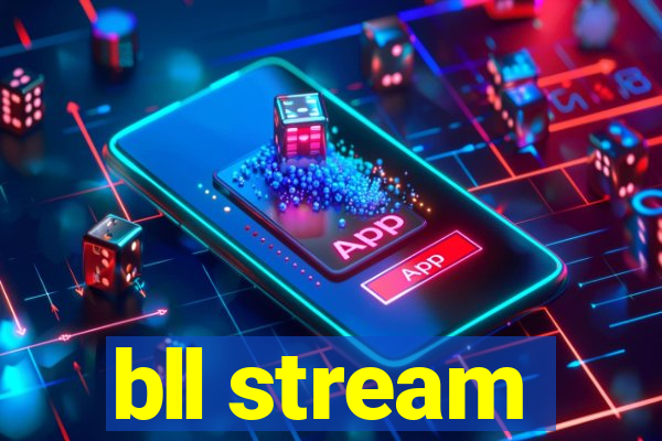 bll stream